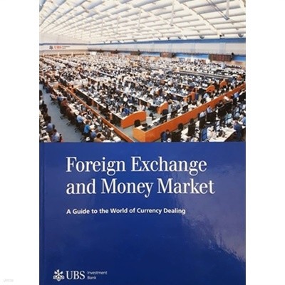 Foreign Exchange and Money Market: A Guide to the World of Currency Dealing by 