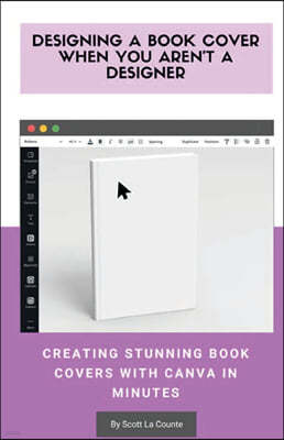 Designing a Book Cover When You Aren't a Designer: Creating Stunning Book Covers with Canva In Minutes