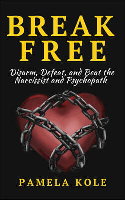 Pkcs Media, Inc. Break Free From The Narcissist and Psychopath: Escape Toxic Relationships and Emotional Manipulation