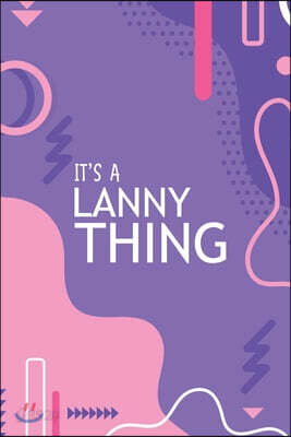 It's a Lanny Thing: YOU WOULDN'T UNDERSTAND Notebook, 120 Pages, 6x9, Soft Cover, Glossy Finish.