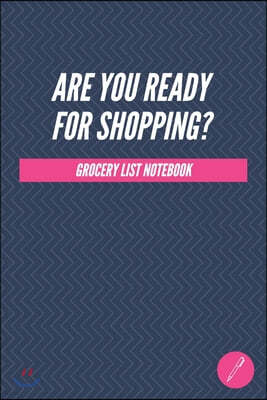 "ARE YOU READY FOR SHOPPING?" - Grocery List Notebook - (100 Pages, Daily Shopping Notebook, Perfect For a Gift, Shopping Organizer Notebook, Grocery