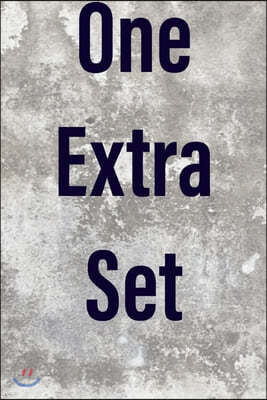 "One Extra Set" a workout log for bodybuilders 6x9 in 120 pages