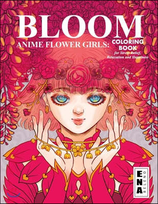 Bloom Flower Girls: Coloring Book of surreal and cute anime girls engulfed in flowers, for Stress Relief, Relaxation and Happiness