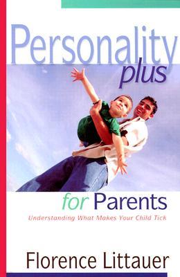 Personality Plus for Parents: Understanding What Makes Your Child Tick