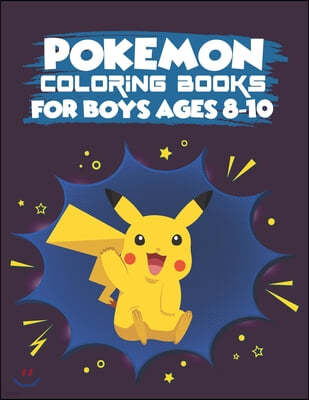 Pokemon Coloring Books For Boys Ages 8-10: Pokemon Activity Book for Kids. Coloring, Dot To Dot, Mazes, Word Search and More! This Activity Book Will