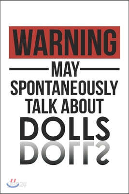 Warning May Spontaneously Talk About DOLLS Notebook DOLLS Lovers OBSESSION Notebook A beautiful: Lined Notebook / Journal Gift,, 120 Pages, 6 x 9 inch
