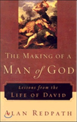 The Making of a Man of God: Lessons from the Life of David