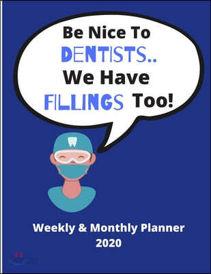 Be Nice To Dentists..We Have Fillings Too! - Weekly & Monthly Planner 2020: 72 pages with added 'priorities' and 'to do' sections - Ideal present New