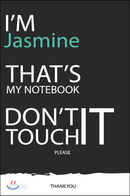 Jasmine: DON'T TOUCH MY NOTEBOOK ! Unique customized Gift for Jasmine - Journal for Girls / Women with beautiful colors Blue /