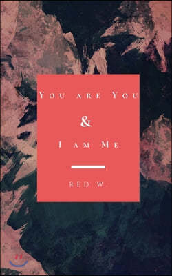 You are You & I am Me