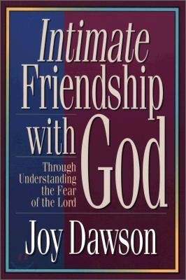 Intimate Friendship with God : Through Understanding the Fear of the Lord