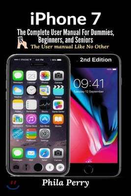 iPhone 7: The Complete User Manual For Dummies, Beginners, and Seniors (The User Manual like No Other)