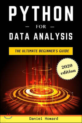 Python for Data Analysis: The Ultimate Beginner's Guide to Data Analytics, Deep Learning, Machine Learning and Neural Networks (Python Crash Cou