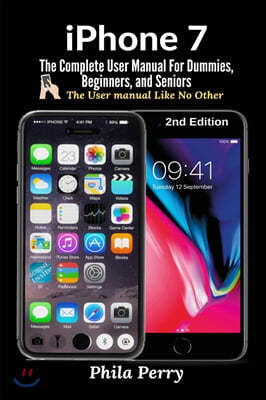 iPhone 7: The Complete User Manual For Dummies, Beginners, and Seniors (The User Manual like No Other) 2nd Edition