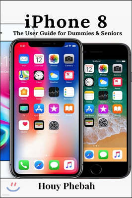 iPhone 8: The User Guide for Dummies & Seniors