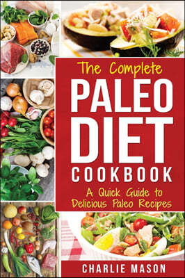 Paleo Diet: Recipes Cookbook Easy Guide To Rapid Weight Loss & Get Healthy by Eating Delicious Healthy Meals For Beginners: A Quic