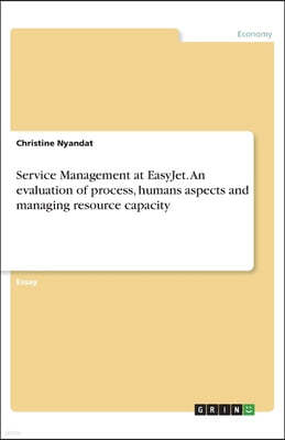 Service Management at EasyJet. An evaluation of process, humans aspects and managing resource capacity