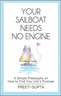 Your Sailboat Needs No Engine: A Simple Philosophy on How to Find Your Life's Purpose