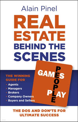 Real Estate Behind the Scenes - Games People Play: The DOS and Dont's for Ultimate Success - The Winning Guide for Agents, Managers, Brokers, Company
