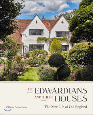The Edwardians and Their Houses: The New Life of Old England