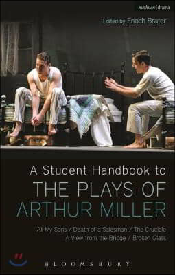 A Student Handbook to the Plays of Arthur Miller: All My Sons, Death of a Salesman, The Crucible, A View from the Bridge, Broken Glass