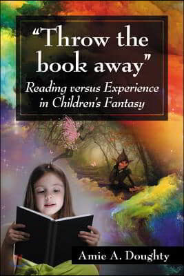 "Throw the book away": Reading versus Experience in Children's Fantasy