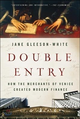 Double Entry: How the Merchants of Venice Created Modern Finance