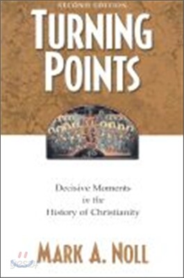 Turning Points: Decisive Moments in the History of Christianity