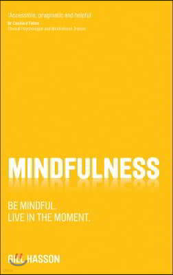 Mindfulness: Be Mindful. Live in the Moment.