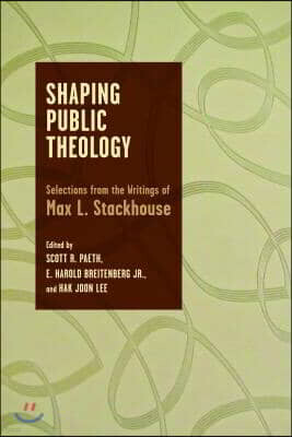 Shaping Public Theology: Selections from the Writings of Max L. Stackhouse