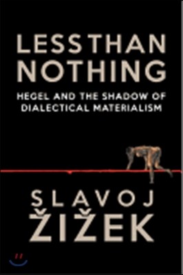 Less Than Nothing: Hegel and the Shadow of Dialectical Materialism