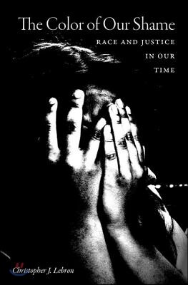 The Color of Our Shame: Race and Justice in Our Time