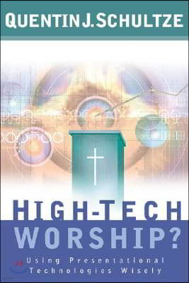 High-Tech Worship?: Using Presentational Technologies Wisely