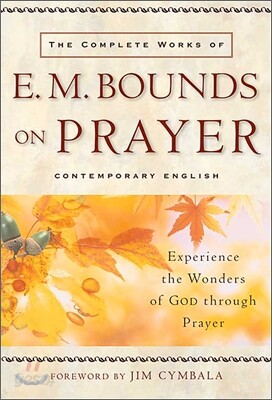 The Complete Works of E. M. Bounds on Prayer