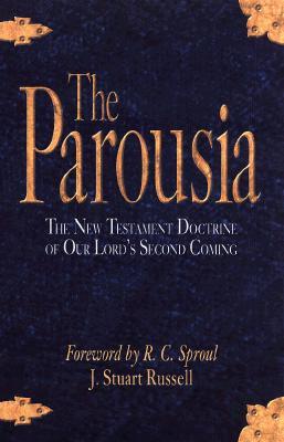 The Parousia: The New Testament Doctrine of Our Lord's Second Coming