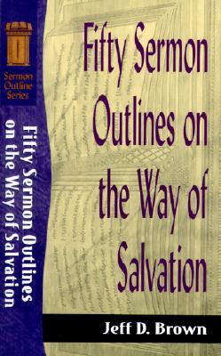 Fifty Sermon Outlines on the Way of Salvation