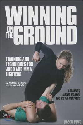 Winning on the Ground: Training and Techniques for Judo and MMA Fighters