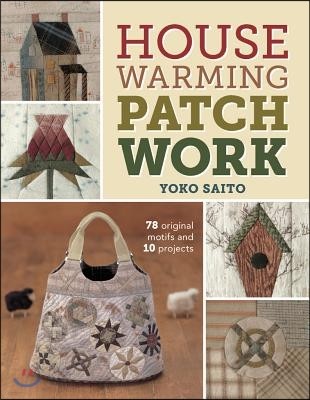 Housewarming Patchwork: 78 Original Motifs and 10 Projects [With Pattern(s)]