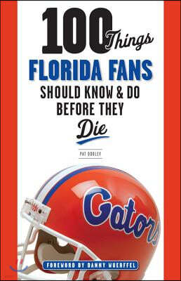 100 Things Florida Fans Should Know & Do Before They Die