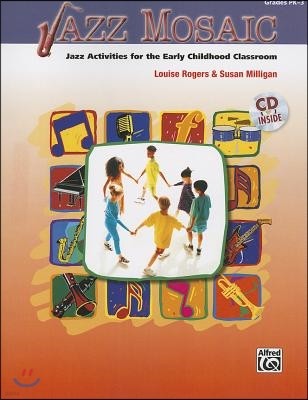 Jazz Mosaic, Grades Pk-3: Jazz Activities for the Early Childhood Classroom [With CD (Audio)]