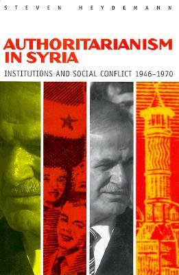 Authoritarianism in Syria: Institutions and Social Conflict, 1946 1970