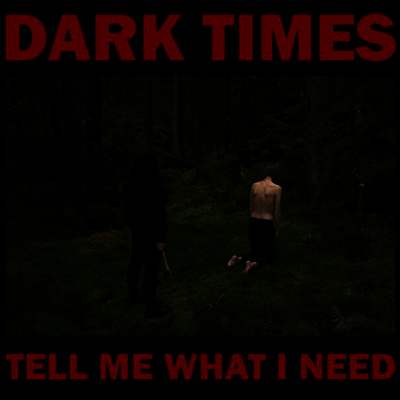 Dark Times — Tell Me What I Need 앨범 커버