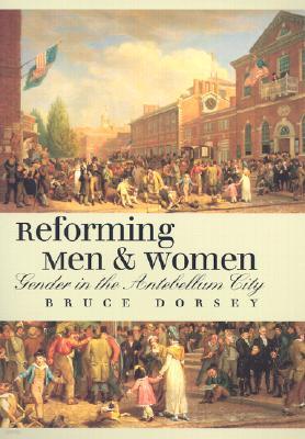 Reforming Men and Women: Gender in the Antebellum City