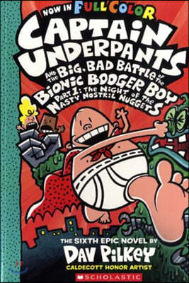 Captain Underpants #6: Captain Underpants and the Big, Bad Battle of the Bionic Booger Boy, Part 1: The Night of the Nasty Nostril Nuggets