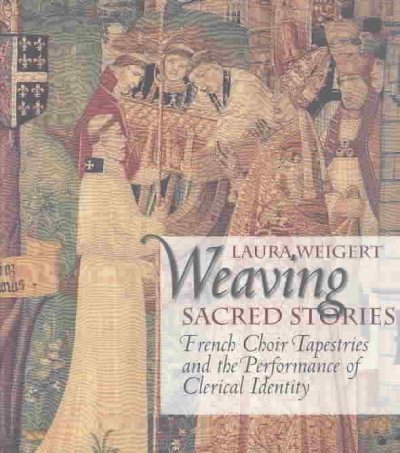 Weaving Sacred Stories: French Choir Tapestries and the Performance of Clerical Identity