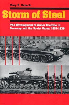 Storm of Steel: The Development of Armor Doctrine in Germany and the Soviet Union, 1919-1939