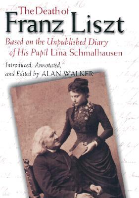 The Death of Franz Liszt: Based on the Unpublished Diary of His Pupil Lina Schmalhausen