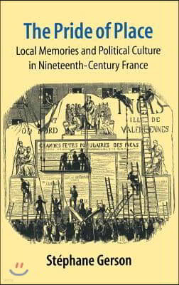 The Pride of Place: Local Memories and Political Culture in Modern France