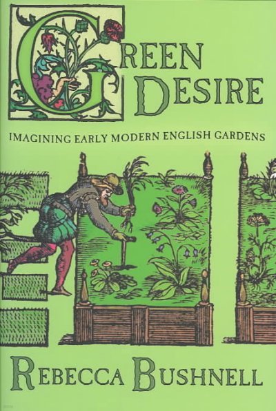 Green Desire: Imagining Early Modern English Gardens