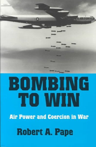 Bombing to Win: Air Power and Coercion in War